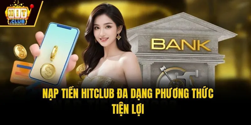 HitClub🎖️ Link Tải App Hit Club - Cổng Game Bài Đổi Thưởng Nạp tiền Hitclub đa dạng phương thức tiện lợi